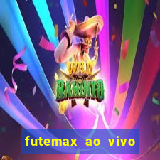 futemax ao vivo futebol ao vivo